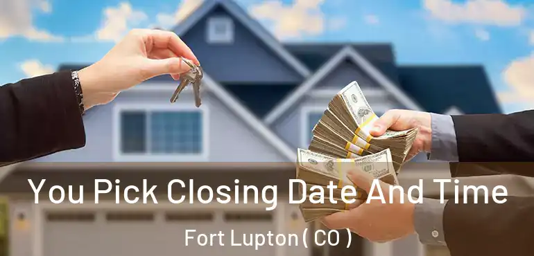 You Pick Closing Date And Time Fort Lupton ( CO )
