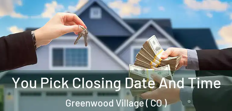 You Pick Closing Date And Time Greenwood Village ( CO )