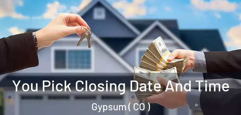 You Pick Closing Date And Time Gypsum ( CO )
