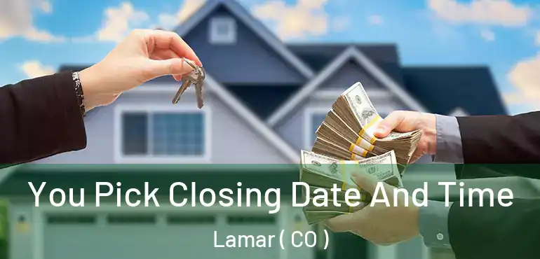 You Pick Closing Date And Time Lamar ( CO )