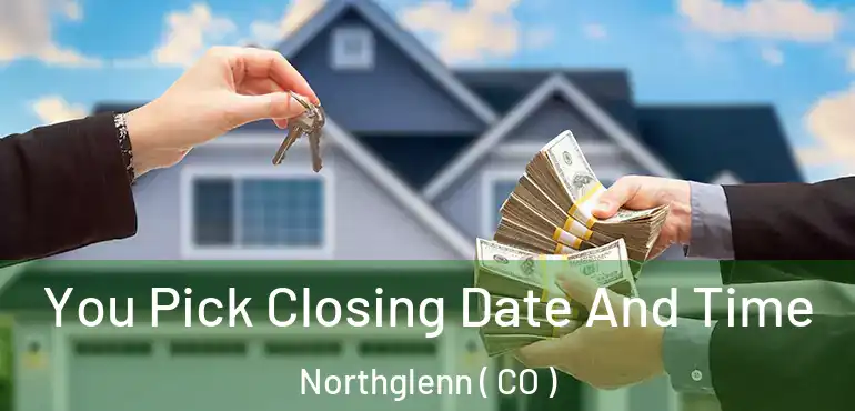 You Pick Closing Date And Time Northglenn ( CO )